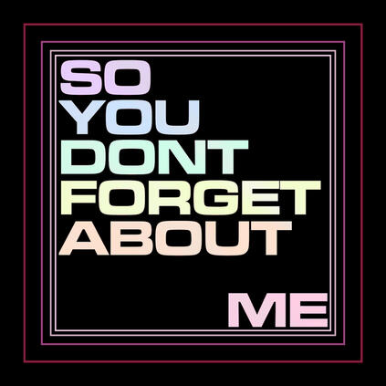 The text "SO YOU DONT FORGET ABOUT ME" in pastel colors on a black background.